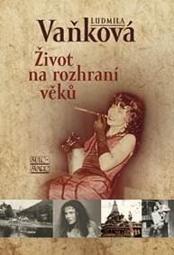 Život na rozhraní věků - Vaňková Ludmila
