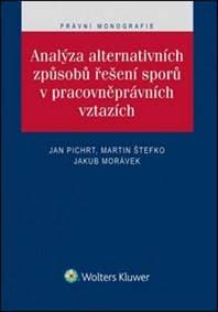 Analýza alternativních způsobů řešení sporů v pracovněprávních vztazích - Jan Pichrt, Martin Štefko, Jakub Morávek