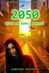 2050 - Příběh pro budoucí pokolení - Zelinka Ladislav