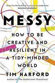 Messy : How to Be Creative and Resilient in a Tidy-Minded World - Tim Harford, Abacus
