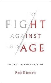 To Fight Against This Age - Rob Riemen, W. W. Norton & Company