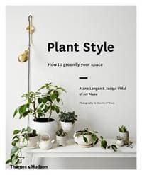 Plant Style - Alana Langan, Jacqui Vidal, Thames & Hudson