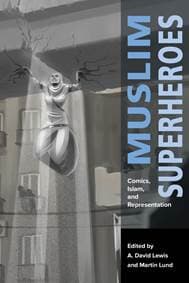 Muslim Superheroes - A. David Lewis, Martin Lund, Harvard University Press