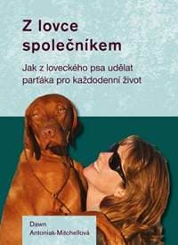 Z lovce společníkem - Jak z loveckého psa udělat parťáka pro každodenní život - Antoniak-Mitchellová Dawn