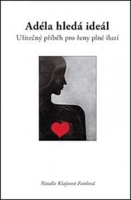 Adéla hledá ideál - Užitečný příběh pro ženy plné iluzí - Kšajtová-Faitlová Natalie