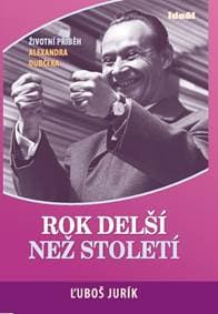 Rok delší než století-Životní příběh A.Dubčeka -doplněné vydání - Jurík Ľuboš