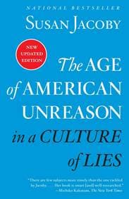 The Age Of American Unreason In A Culture Of Lies - Susan Jacoby, Vintage