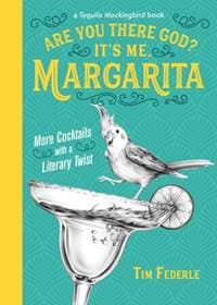 Are You There God Its Me, Margarita: More Cocktails with a Literary Twist - Tim Federle, Running Press