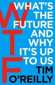 WTF?: What´s the Future and Why It´s Up - Tim O'Reilly, Random House Business