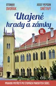 Utajené hrady a zámky III. aneb Prahou p - Otomar Dvořák, Josef Pepson Snětivý