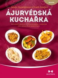 Ájurvédská kuchařka - Průvodce správným stravováním a zdravím pro jednotlivé konstituce - Morningstarová, Urmila Desaiová Amadea
