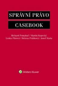Správní právo Casebook - Richard Pomahač, Martin Kopecký, Lenka Pítrová