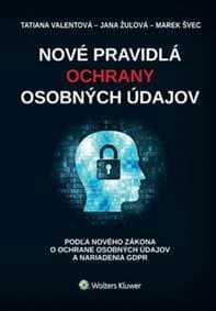 Nové pravidlá ochrany osobných údajov - Tatiana Valentová, Jana Žulová, Marek Švec