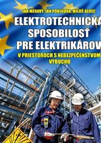 Elektrotechnická spôsobilosť pre elektrikárov v priestoroch s nebezpečenstvom výbuchu - Ján Meravý, Jan Pohludka, Miloš Berec