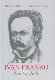 Ivan Franko Život a dielo - Daniš, Mikuláš Nevrlý Miroslav
