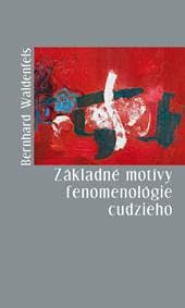 Základné motívy fenomenológie cudzieho - Bernhard Waldenfels