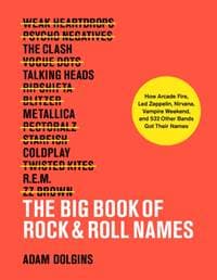 The Big Book of Rock & Roll Names: How Arcade Fire, Led Zeppelin - Adam Dolgins, Abrams