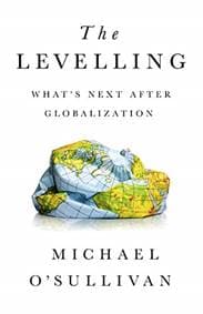 The Levelling: Whats Next After Globalization - Michael O'Sullivan, PublicAffairs