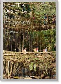 Julia Watson, Lo-TEK, Design by Radical Indigenism - W—E studio, Julia Watson, TASCHEN