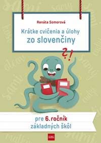 Krátke cvičenia a úlohy zo slovenčiny pre 6. ročník základných škôl - Somorová Renáta