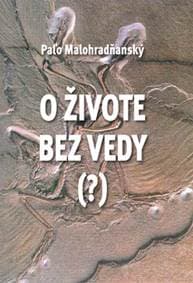 O živote bez vedy (?) - Malohradňanský Paľo