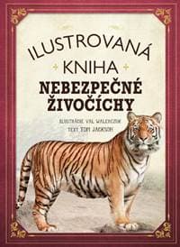Ilustrovaná kniha - Nebezpečné živočíchy - Tom Jackson