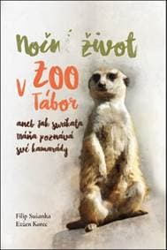 Noční život v ZOO Tábor aneb jak surikata Máňa poznává své kamarády - Filip Sušanka, Evžen Korec