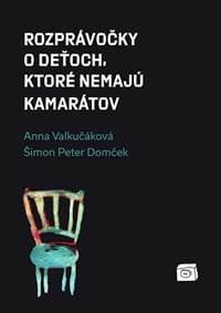 Rozprávočky o deťoch, ktoré nemajú kamarátov - Anna Valkučáková, Šimon Peter Domček