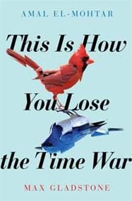 This is How you Lose the Time War - Amal El-Mohtar, Jo Fletcher Books
