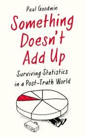 Something Doesnt Add Up : Surviving Statistics in a Post-Truth World - Paul Goodwin, Profile Books