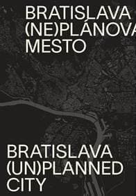 Bratislava (ne)plánované mesto/(un)planned city - Henrieta Moravčíková a kol.