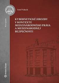 Kybernetické hrozby v kontexte medzinárodného práva a medzinárodnej bezpečnosti - Jozef Valuch
