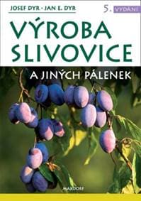Výroba slivovice a jiných pálenek (5. vydání) - Josef Dyr, Jan E. Dyr