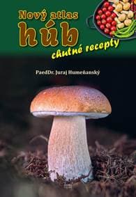 Nový atlas húb – chutné recepty - Humeňanský Juraj