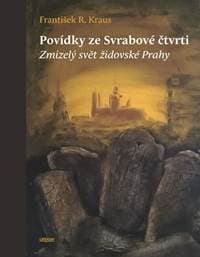 Povídky ze Svrabové čtvrti - Zmizelý svět židovské Prahy - Kraus František R.