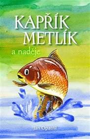 Kapřík Metlík a naděje - Opatřil Jan