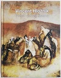 Vincent Hložník - Príbeh jednej zbierky - Baláž Milan