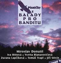 Písničky z Balady pro banditu - Miroslav Donutil, Iva Bittová, Iveta Blanarovičová, Zuzana Lapčíková, Jiří St...