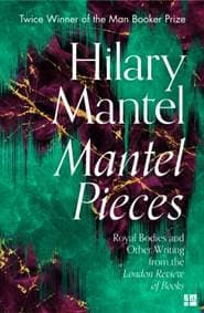 Mantel Pieces - Hilary Mantel, HarperCollins Publishers