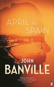 April in Spain - John Banville, Faber & Faber
