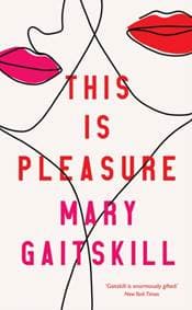 This is Pleasure - Mary Gaitskill, Profile Books Ltd