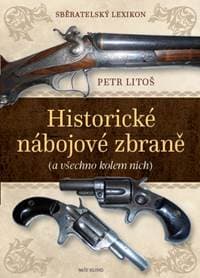 Sběratelský lexikon - Historické nábojové zbraně (a vše kolem nich) - Litoš Petr