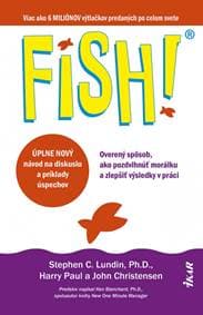 FISH! Overený spôsob, ako pozdvihnúť morálku a zlepšiť výsledky v práci - Lundin, Harry Paul, John Christensen Stephen