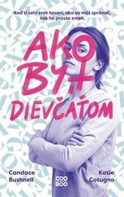 Ako byť dievčaťom - Candace Bushnell, Katie Cotugno