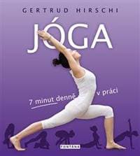 Jóga - 7 minut denně v práci - Hirschi Gertrud