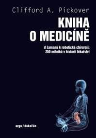 Kniha o medicíně - Od šamanů k robotické chirurgii, 250 milníků v historii lékařství - Pickover Clifford A.