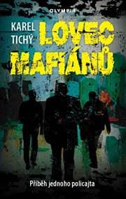 Lovec mafiánů - Příběh jednoho policajta - Tichý Karel