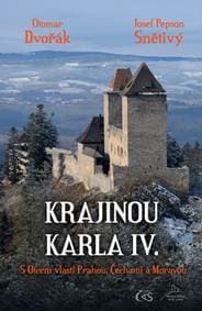 Krajinou Karla IV. aneb s Otcem vlasti Prahou, Čechami a Moravou - Otomar Dvořák, Josef Pepson Snětivý