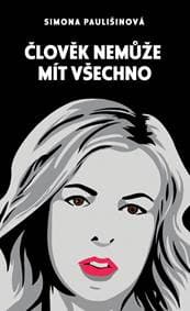 Člověk nemůže mít všechno - Paulišinová Simona