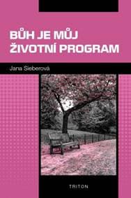 Bůh je můj životní program - Jana Sieberová Jana